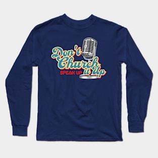 Don't church it up, speak up Long Sleeve T-Shirt